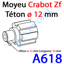 A618 Moyeu à Crabot Zf Mâle - Téton ø 12 mm Mâle Lg 10 mm