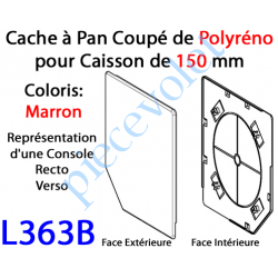 L363B Cache à Pan Coupé Brun pour Joue Polyréno de 150 (Paire)